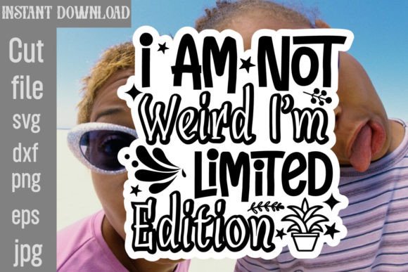 I Am Not Weird I m Limited Edition SVG for Crafts and Graphics