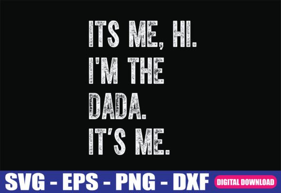 Its Me Hi I m the Dada SVG for Crafts and Graphics